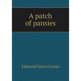 

Книга A patch of pansies. Edmund Vance Cooke