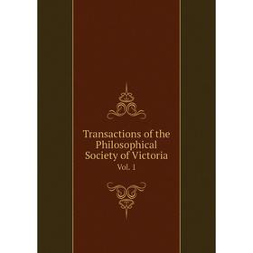 

Книга Transactions of the Philosophical Society of Victoria Vol. 1
