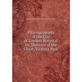 

Книга Pharmacopoeia of the City of London Hospital for Diseases of the Chest, Victoria Park. London Hospital for Diseases of the Chest