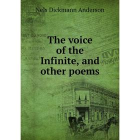 

Книга The voice of the Infinite, and other poems. Nels Dickmann Anderson