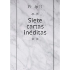 

Книга Siete cartas inéditas. Philip II