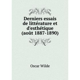 

Книга Derniers essais de littérature et d'esthétique (août 1887-1890). Oscar Wilde