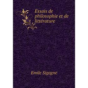 

Книга Essais de philosophie et de littérature. Emile Sigogne