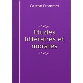 

Книга Etudes littéraires et morales. Gaston Frommel