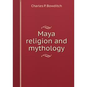 

Книга Maya religion and mythology