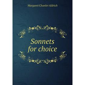 

Книга Sonnets for choice. Margaret Chanler Aldrich