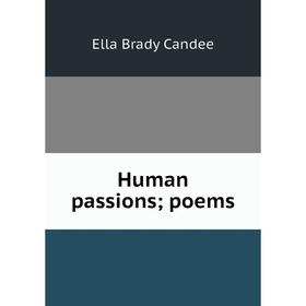 

Книга Human passions; poems. Ella Brady Candee