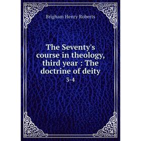 

Книга The Seventy's course in theology, third year: The doctrine of deity 3-4. B. H. Roberts