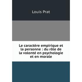 

Книга Le caractère empirique et la personne: du rôle de la volonté en psychologie et en morale