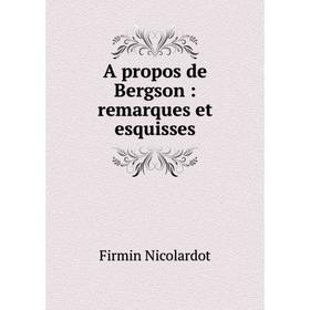 

Книга A propos de Bergson: remarques et esquisses. Firmin Nicolardot