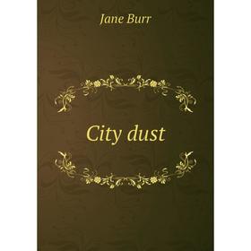 

Книга City dust. Jane Burr