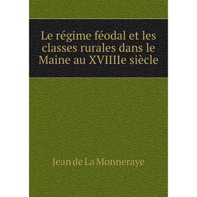 

Книга Le régime féodal et les classes rurales dans le Maine au XVIIIIe siècle