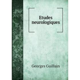 

Книга Etudes neurologiques. Georges Guillain
