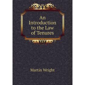 

Книга An Introduction to the Law of Tenures. Martin Wright