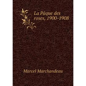 

Книга La Pâque des roses, 1900-1908