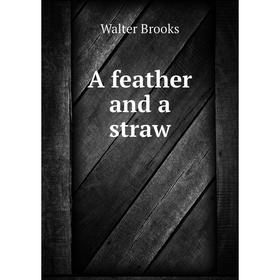 

Книга A feather and a straw. Walter Brooks