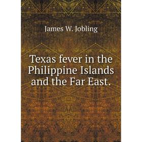 

Книга Texas fever in the Philippine Islands and the Far East. James W. Jobling