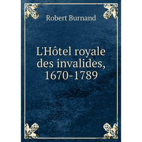 

Книга L'Hôtel royale des invalides, 1670-1789