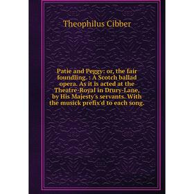 

Книга Patie and Peggy: or, the fair foundling. : A Scotch ballad opera. As it is acted at the Theatre-Royal in Drury-Lane, by His Majesty's servants.