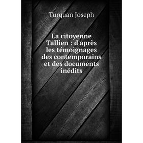 

Книга La citoyenne Tallien: d'après les témoignages des contemporains et des documents inédits