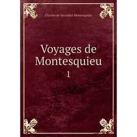 

Книга Voyages de Montesquieu 1. Charles de Secondat Montesquieu