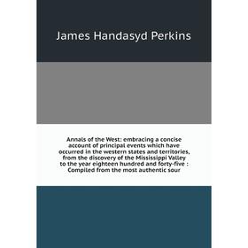 

Книга Annals of the West: embracing a concise account of principal events which have occurred in the western states and territories, from the discover