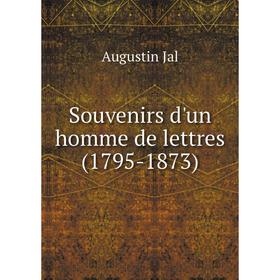 

Книга Souvenirs d'un homme de lettres (1795-1873). Augustin Jal