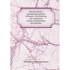 

Книга Oesterreich's parlamentarische Grössen Ein Beitrag zur neuesten öesterreichischen Geschichte