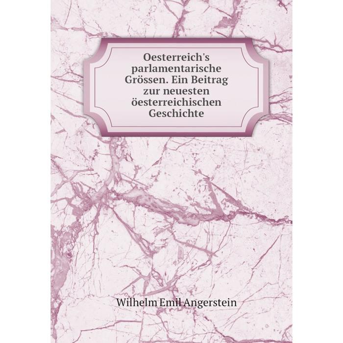 фото Книга oesterreich's parlamentarische grössen ein beitrag zur neuesten öesterreichischen geschichte nobel press