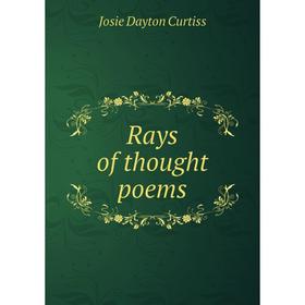 

Книга Rays of thought poems. Josie Dayton Curtiss