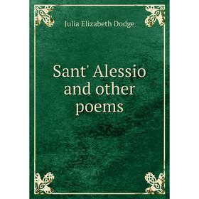 

Книга Sant' Alessio and other poems. Julia Elizabeth Dodge