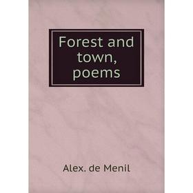 

Книга Forest and town, poems. Alex. de Menil
