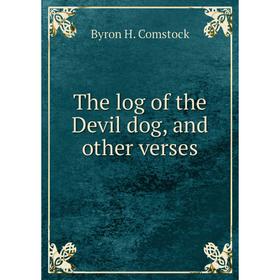 

Книга The log of the Devil dog, and other verses. Byron H. Comstock