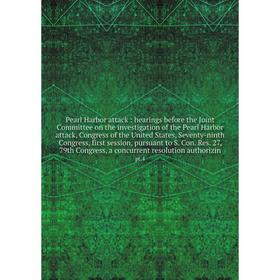 

Книга Pearl Harbor attack: hearings before the Joint Committee on the investigation of the Pearl Harbor attack, Congress of the United States, Seventy