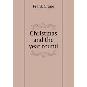 

Книга Christmas and the year round. Frank Crane