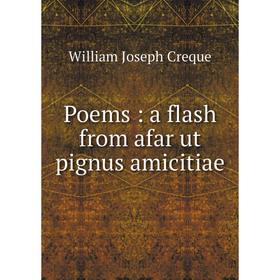

Книга Poems: a flash from afar ut pignus amicitiae. William Joseph Creque