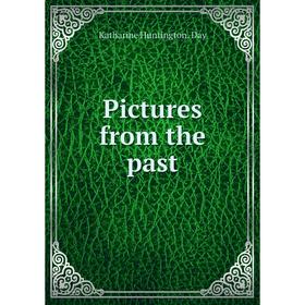 

Книга Pictures from the past. Katharine Huntington. Day