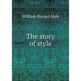 

Книга The story of style. William Bayard Hale