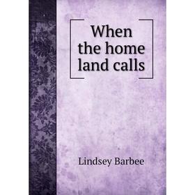 

Книга When the home land calls. Lindsey Barbee