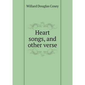 

Книга Heart songs, and other verse. Willard Douglas Coxey