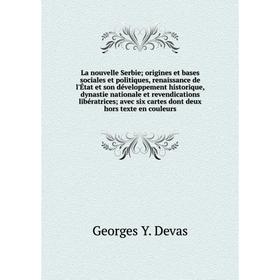 

Книга La nouvelle Serbie; origines et bases sociales et politiques, renaissance de l'État et son développement historique, dynastie nationale et reven
