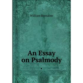 

Книга An Essay on Psalmody. William Romaine