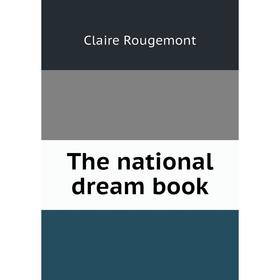 

Книга The national dream book. Claire Rougemont