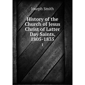 

Книга History of the Church of Jesus Christ of Latter Day Saints, 1805-1835 1. Joseph Smith