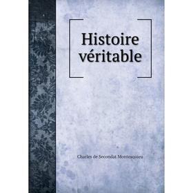 

Книга Histoire véritable. Charles de Secondat Montesquieu
