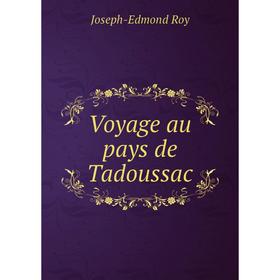 

Книга Voyage au pays de Tadoussac. Joseph-Edmond Roy
