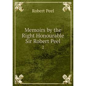 

Книга Memoirs by the Right Honourable Sir Robert Peel 2