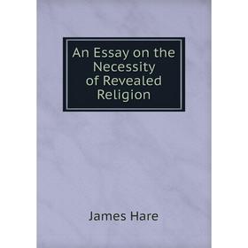 

Книга An Essay on the Necessity of Revealed Religion. James Hare