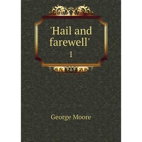 

Книга Hail and farewell'. 1. George Moore