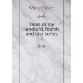 

Книга Tales of my landlord, fourth and last series 2. Walter Scott